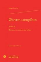 Couverture du livre « Oeuvres complètes t.2 ; romans, contes et nouvelles » de Judith Gautier aux éditions Classiques Garnier