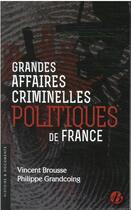 Couverture du livre « Grandes affaires criminelles politiques de France » de Vincent Brousse et Philippe Grandcoing aux éditions De Boree