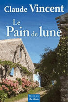 Couverture du livre « Le pain de lune » de Claude Vincent aux éditions Centre France Livres - De Borée