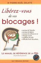 Couverture du livre « Libérez-vous de vos blocages ! le manuel de référence de la Psycho-Bio-Acupressure » de Pierre-Noel Delatte aux éditions Guy Trédaniel