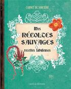 Couverture du livre « Mes récoltes sauvages & recettes fabuleuses » de Erika Lais et Laurent Terrasson aux éditions Rustica