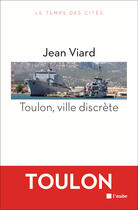 Couverture du livre « Toulon, ville discrète » de Jean Viard aux éditions Editions De L'aube