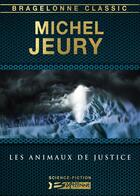 Couverture du livre « Les animaux de justice » de Michel Jeury aux éditions Bragelonne