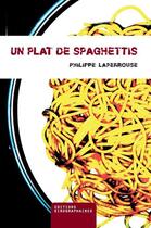 Couverture du livre « Un plat de spaguettis » de Philippe Laperrouse aux éditions Kirographaires