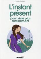 Couverture du livre « L'instant présent ; pour vivre plus sereinement » de Myriam Jezequel aux éditions Editions Esi