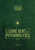 Couverture du livre « Le livre vert des psychanalyses » de Tedje Christophe aux éditions Persee