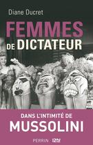 Couverture du livre « Femmes de dictateur ; dans l'intimité de Mussolini » de Diane Ducret aux éditions 12-21