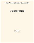 Couverture du livre « L'ensorcelée » de Jules Barbey D'Aurevilly aux éditions Bibebook