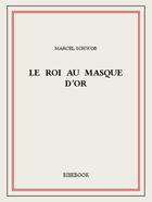 Couverture du livre « Le Roi au masque d'or » de Marcel Schwob aux éditions Bibebook