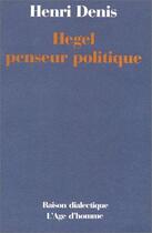 Couverture du livre « Hegel penseur politique » de Henri Denis aux éditions L'age D'homme