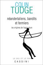 Couverture du livre « Néandertaliens, bandits et fermiers : les origines de l'agriculture » de Colin Tudge aux éditions Cassini