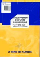 Couverture du livre « Développement de l'unité commerciale ; BTS MUC » de Yannick Dereep aux éditions Genie Des Glaciers