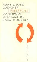 Couverture du livre « Nietzsche l'antipode ; le drame de Zarathoustra » de Hans-Georg Gadamer aux éditions Allia