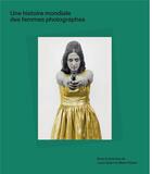 Couverture du livre « Une histoire mondiale des femmes photographes » de Marie Robert et Agnes Dahan et Luce Lebart aux éditions Textuel