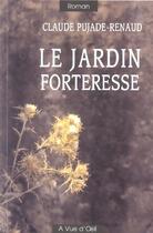 Couverture du livre « Le jardin forteresse » de Pujade-Renaud Claude aux éditions A Vue D'oeil