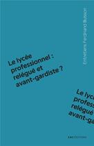 Couverture du livre « Le lycée professionnel : relégué et avant-gardiste ? » de Jean-Pascal Kaplinsky aux éditions Ens Lyon