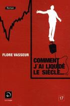 Couverture du livre « Comment j'ai liquidé le siècle » de Flore Vasseur aux éditions Editions De La Loupe