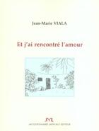 Couverture du livre « Et J'Ai Rencontre L'Amour » de Jean-Marie Viala aux éditions Jm Laffont - Lpm