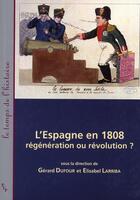 Couverture du livre « L'Espagne en 1808 ; régénération ou révolution ? » de Gérard Dufour et Elisabel Larriba aux éditions Pu De Provence