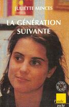 Couverture du livre « La generation suivante : les enfants de l'immigration » de Juliette Minces aux éditions Editions De L'aube