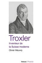 Couverture du livre « Troxler ; inventeur de la Suisse moderne » de Olivier Meuwly aux éditions Infolio
