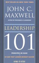 Couverture du livre « Leadership 101 principes de bases - Ce que tout leader devrait savoir » de John C. Maxwell aux éditions Un Monde Different