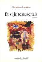 Couverture du livre « Et Si Je Ressuscitais » de Josette Stanke aux éditions Stanke Alexandre