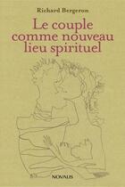 Couverture du livre « Le couple comme nouveau lieu spirituel » de Bergeron R aux éditions Editions Novalis