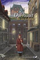 Couverture du livre « Du haut de la falaise Tome 1 : rue du Petit-Champlain » de Claude Coulombe aux éditions Jcl