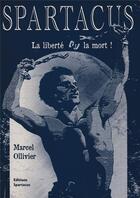 Couverture du livre « Spartacus ; la liberté ou la mort ! » de Marcel Ollivier aux éditions Spartacus