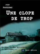 Couverture du livre « Une clope de trop » de Jean Paulhac aux éditions Noir Delire