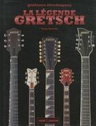 Couverture du livre « La légende Gretsch » de Tony Bacon aux éditions Art Et Images
