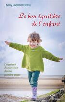 Couverture du livre « Le bon équilibre de l'enfant ; l'importance du mouvement dans les premières années » de Goddard Blythe Sally aux éditions Aethera