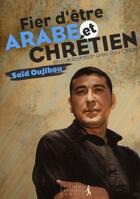 Couverture du livre « Fier d'être arabe et chrétien » de Said Ogibou aux éditions Premiere Partie