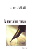 Couverture du livre « La Mort D'Un Roman » de Aymee Jafrati aux éditions Rhubarbe