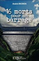 Couverture du livre « 16 morts pour un barrage » de Andre Ricros aux éditions Flandonniere