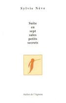 Couverture du livre « Suite en sept sales petits secrets » de Sylvie Neve aux éditions Atelier De L'agneau