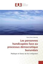 Couverture du livre « Les personnes handicapees face au processus democratique burundais » de Seberege P-C. aux éditions Editions Universitaires Europeennes