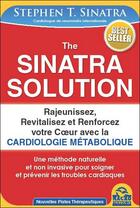 Couverture du livre « The Sinatra solution ; rajeunissez, revitalisez et renforcez votre coeur avec la cardiologie métabolique » de Stephen T. Sinatra aux éditions Macro Editions