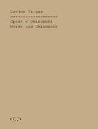 Couverture du livre « Opere e omissioni ; works and ommissions » de Davide Vargas aux éditions Letteraventidue