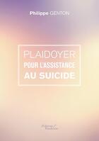 Couverture du livre « Plaidoyer pour l'assitance au suicide » de Philippe Genton aux éditions Baudelaire