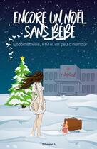 Couverture du livre « Encore un Noël sans bébé ; endométriose, FIV et un peu d'humour » de Edwine H aux éditions Librinova