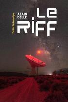 Couverture du livre « Le riff : thriller technologique » de Alain Belle aux éditions Librinova
