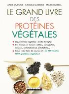 Couverture du livre « Le grand livre des protéines végétales » de Marie Borrel et Anne Dufour et Carole Garnier aux éditions Leduc