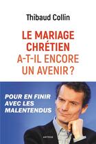 Couverture du livre « Le mariage chrétien a-t-il encore un avenir ? » de Thibaud Collin aux éditions Artege