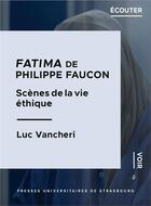 Couverture du livre « Fatima de philippe faucon : scenes de la vie ethique » de Vancheri L. aux éditions Pu De Strasbourg