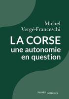 Couverture du livre « La Corse, une autonomie en question » de Michel Verge-Franceschi aux éditions Passes Composes