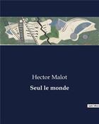 Couverture du livre « Seul le monde » de Hector Malot aux éditions Culturea
