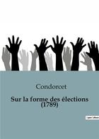 Couverture du livre « Sur la forme des élections (1789) » de Condorcet aux éditions Shs Editions