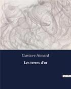 Couverture du livre « Les terres d'or » de Gustave Aimard aux éditions Culturea